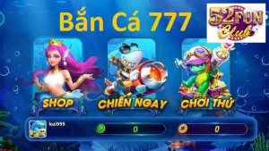 bắn cá 777 52fun là sản phẩm game được đánh giá cao 