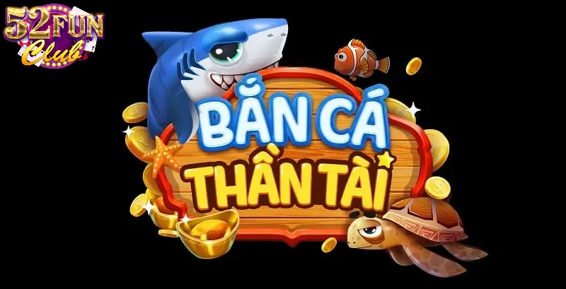 Bắn cá thần tài 52fun săn thưởng hấp dẫn và kịch tính